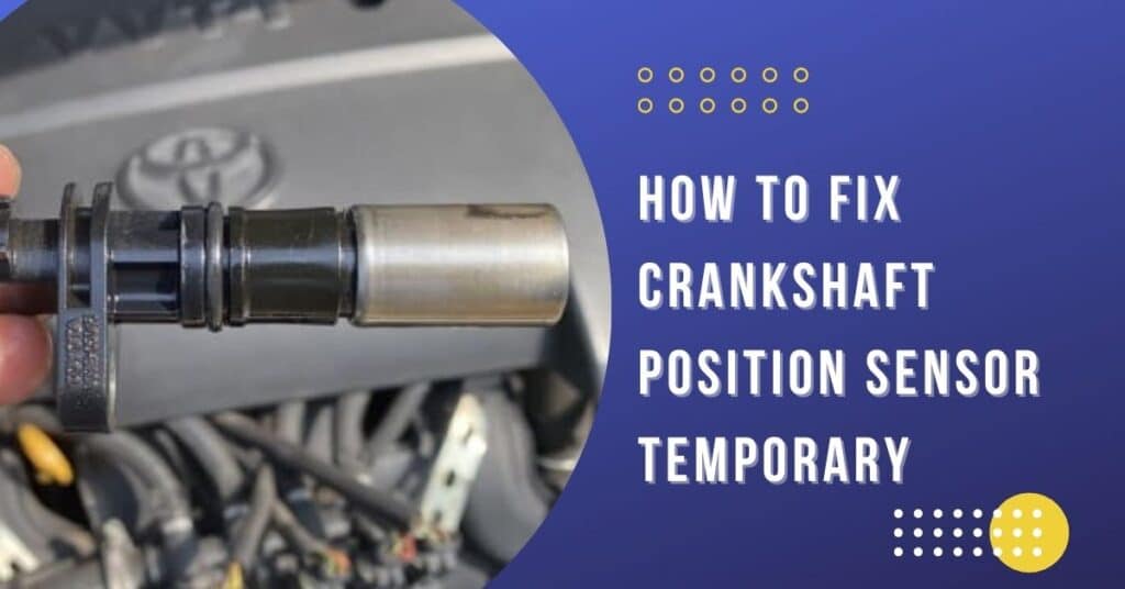 Temporary Fix for crankshaft position sensor