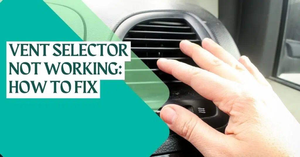 Why Car's HVAC Vent Selector Not Working and How To Fix?