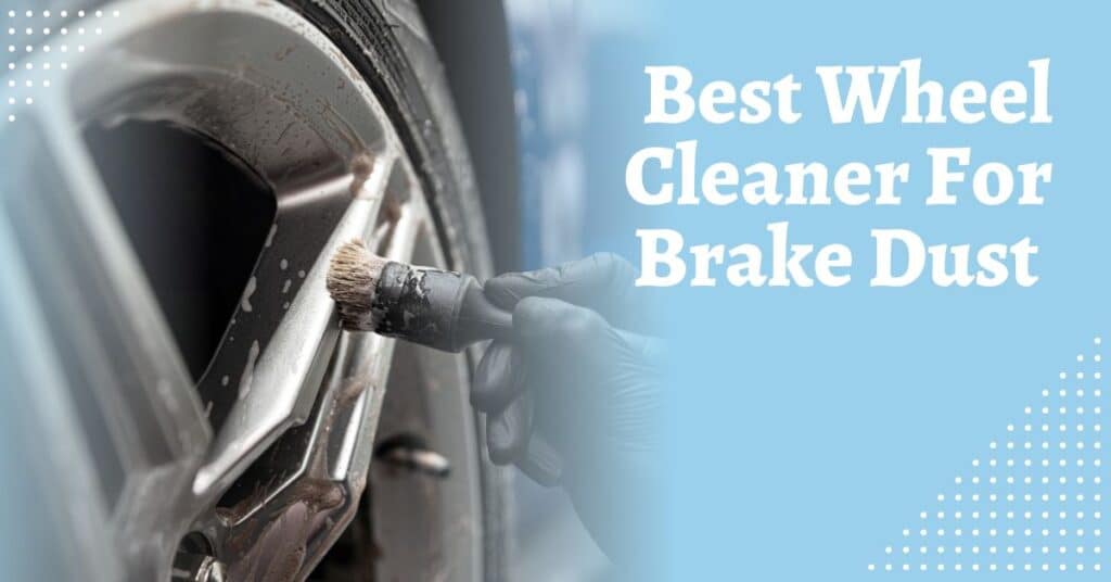 best wheel cleaner for baked on brake dust