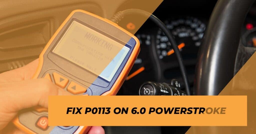 Causes and How To Fix P0113 Code 6.0 Powerstroke