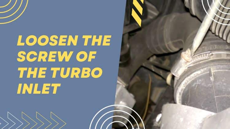 loosen the screw of the turbo inlet