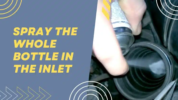 spray the whole bottle in the inlet