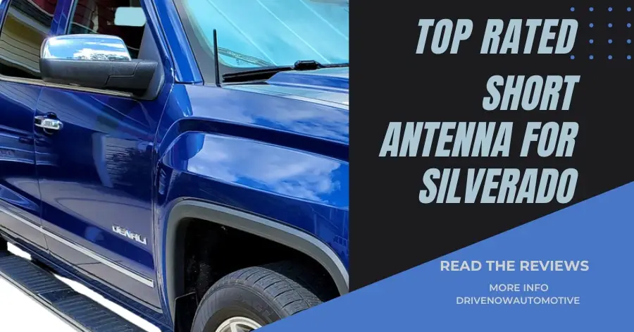 Best Short Antenna For Silverado