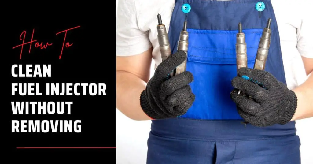 How To Clean Fuel Injectors Without Removing Them