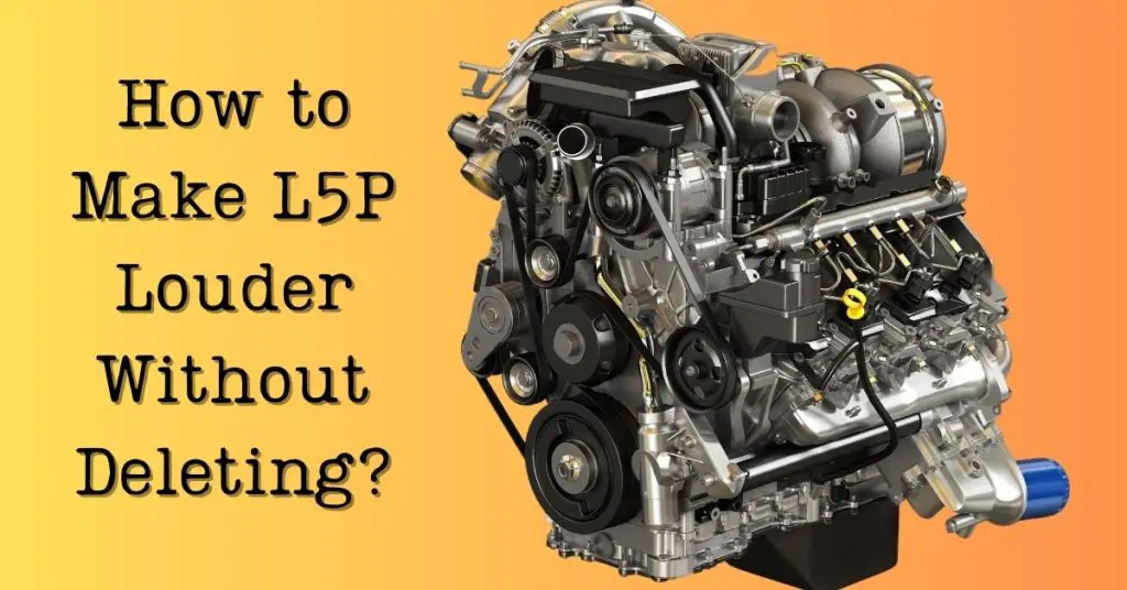 How to Make L5P Louder Without Deleting